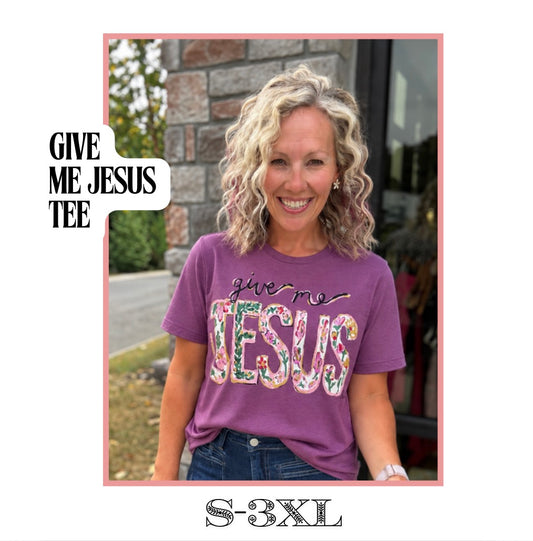 Give Me Jesus Tee